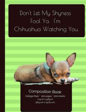 Don't Let My Shyness Fool YA - Chihuahua Composition Notebook de I. Love My Dog Journals and Compositions