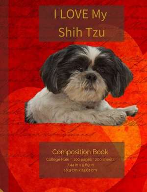 I Love My Shih Tzu Composition Notebook de I. Love My Dog Journals and Compositions