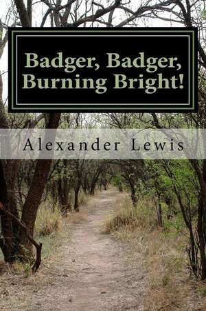 Badger, Badger, Burning Bright! de Alexander Lewis