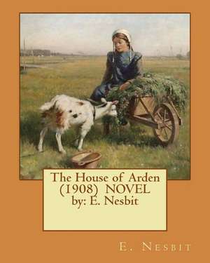 The House of Arden (1908) Novel by de E. Nesbit