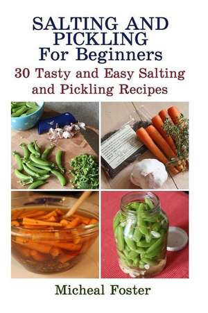 Salting and Pickling for Beginners de Micheal Foster