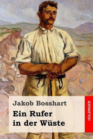 Ein Rufer in Der Wuste de Jakob Bosshart