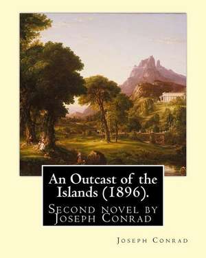 An Outcast of the Islands (1896). by de Joseph Conrad