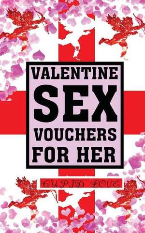 Valentine Sex Vouchers for Her de Love, Cupid