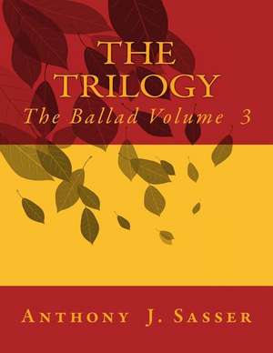 The Trilogy the Ballad Volume 3 de Sasser, Anthony J.