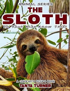 The Sloth Do Your Kids Know This? de Tanya Turner