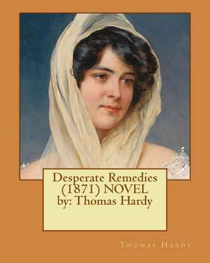 Desperate Remedies (1871) Novel by de Thomas Hardy