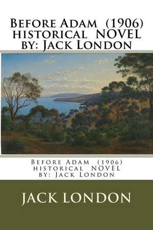 Before Adam (1906) Historical Novel by de Jack London