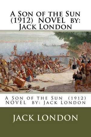 A Son of the Sun (1912) Novel by de Jack London