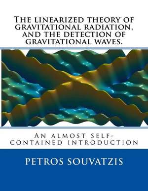 The Linearized Theory of Gravitational Radiation, and the Detection of Gravitational Waves. de Souvatzis, Dr Petros