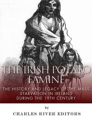 The Irish Potato Famine de Charles River Editors