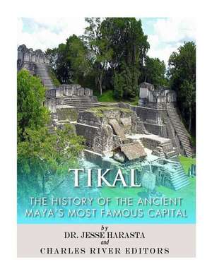Tikal de Charles River Editors