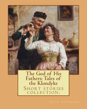 The God of His Fathers de Jack London