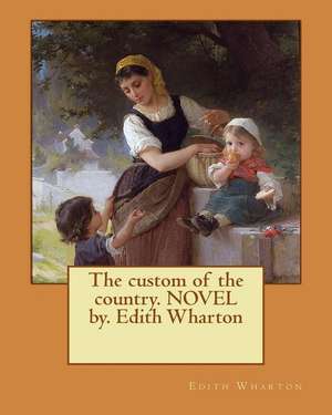 The Custom of the Country. Novel By. Edith Wharton de Edith Wharton