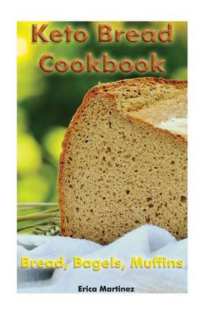 Keto Bread Cookbook de Martinez, Erica