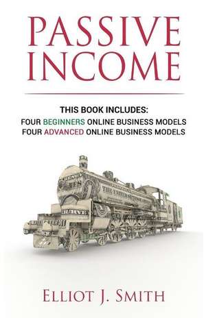 Passive Income Online Business de Elliot J. Smith