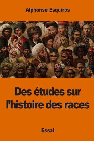 Des Etudes Sur L'Histoire Des Races de Alphonse Esquiros