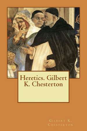 Heretics. Gilbert K. Chesterton de Gilbert K. Chesterton