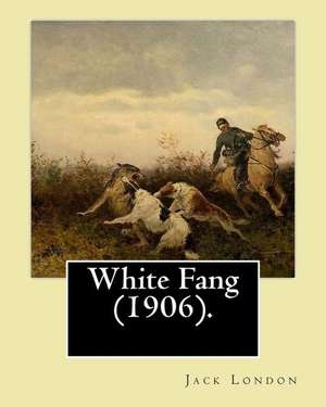 White Fang (1906). by de Jack London