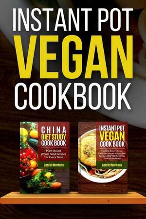 Instant Pot Vegan Cookbook de Montana, Gabriel