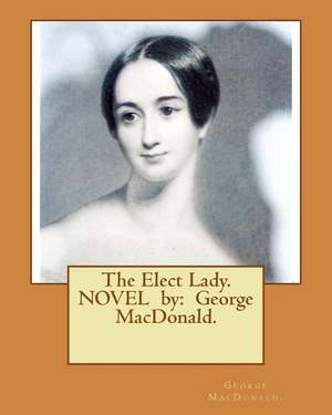 The Elect Lady. Novel by de George MacDonald