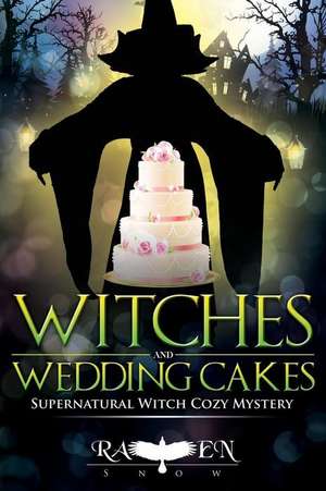 Witches and Wedding Cakes de Raven Snow