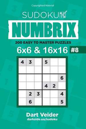 Sudoku Numbrix - 200 Easy to Master Puzzles 6x6 and 16x16 (Volume 8) de Veider, Dart