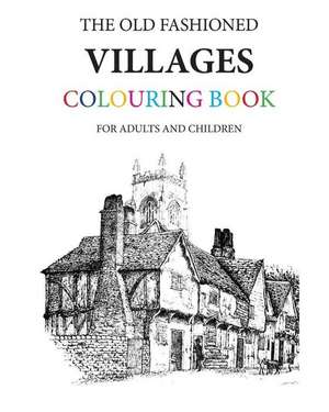 The Old Fashioned Villages Colouring Book de Hugh Morrison