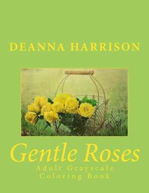 Gentle Roses de Deanna L. Harrison