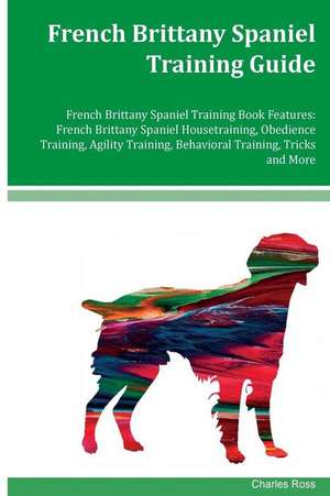 French Brittany Spaniel Training Guide French Brittany Spaniel Training Book Features de Charles Ross