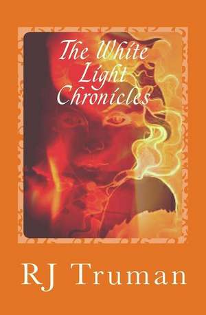 The White Light Chronicles de Rj Truman