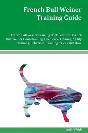 French Bull Weiner Training Guide French Bull Weiner Training Book Features de Justin Walsh