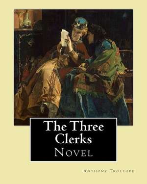 The Three Clerks. by de Trollope Anthony