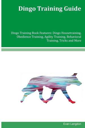 Dingo Training Guide Dingo Training Book Features de Langdon, Evan