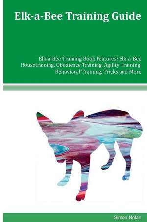 Elk-A-Bee Training Guide Elk-A-Bee Training Book Features de Simon Nolan