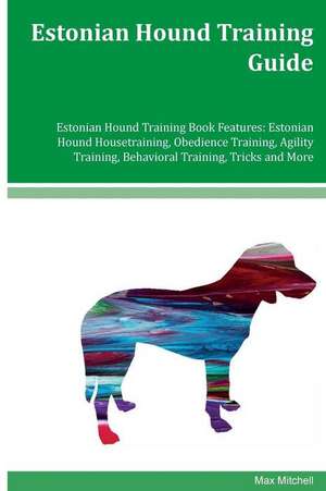 Estonian Hound Training Guide Estonian Hound Training Book Features de Max Mitchell