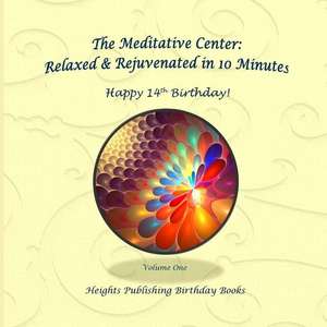 Happy 14th Birthday! Relaxed & Rejuvenated in 10 Minutes Volume One de Heights Publishing Birthday Books