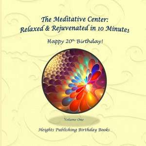 Happy 20th Birthday! Relaxed & Rejuvenated in 10 Minutes Volume One de Heights Publishing Birthday Books