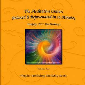 Happy 22nd Birthday! Relaxed & Rejuvenated in 10 Minutes Volume Two de Heights Publishing Birthday Books