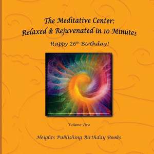 Happy 26th Birthday! Relaxed & Rejuvenated in 10 Minutes Volume Two de Heights Publishing Birthday Books