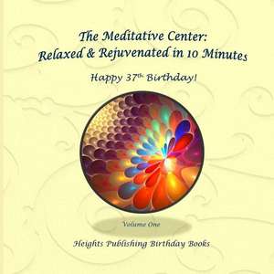 Happy 37th Birthday! Relaxed & Rejuvenated in 10 Minutes Volume One de Heights Publishing Birthday Books