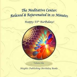 Happy 55th Birthday! Relaxed & Rejuvenated in 10 Minutes Volume One de Heights Publishing Birthday Books