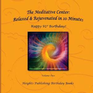 Happy 91st Birthday! Relaxed & Rejuvenated in 10 Minutes Volume Two de Heights Publishing Birthday Books