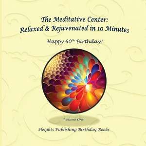 Happy 60th Birthday! Relaxed & Rejuvenated in 10 Minutes Volume One de Heights Publishing Birthday Books