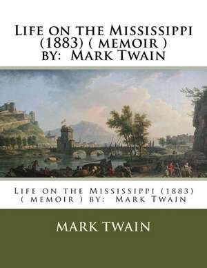 Life on the Mississippi (1883) ( Memoir ) by de Twain Mark