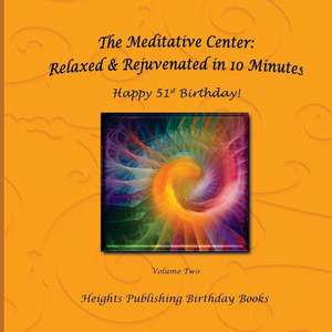 Happy 51st Birthday! Relaxed & Rejuvenated in 10 Minutes Volume Two de Heights Publishing Birthday Books