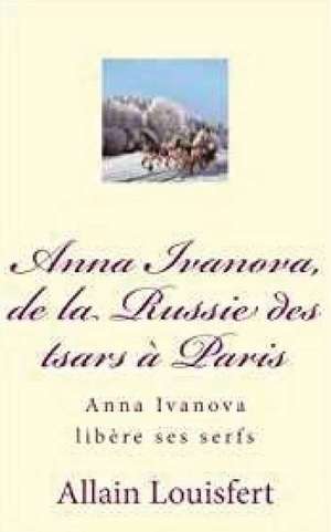 Anna Ivanova, de La Russie Des Tsars a Paris de M. Allain Louisfert