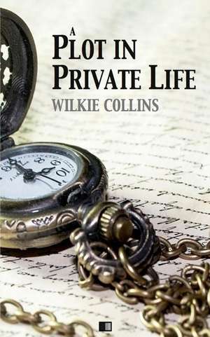 A Plot in Private Life de Wilkie Collins