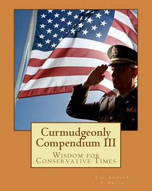 Curmudgeonly Compendium III de Smith, Col Andrew J.