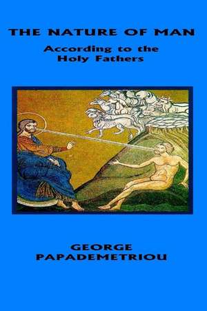 The Nature of Man According to the Holy Fathers de Papademetriou, George